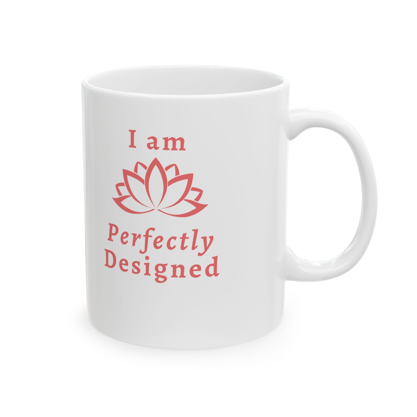 I am Perfectly DesignedCeramic Mug, (11oz)