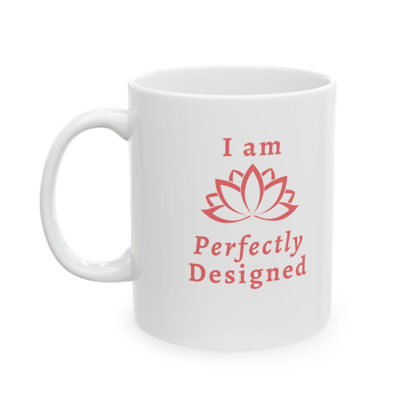 I am Perfectly DesignedCeramic Mug, (11oz)