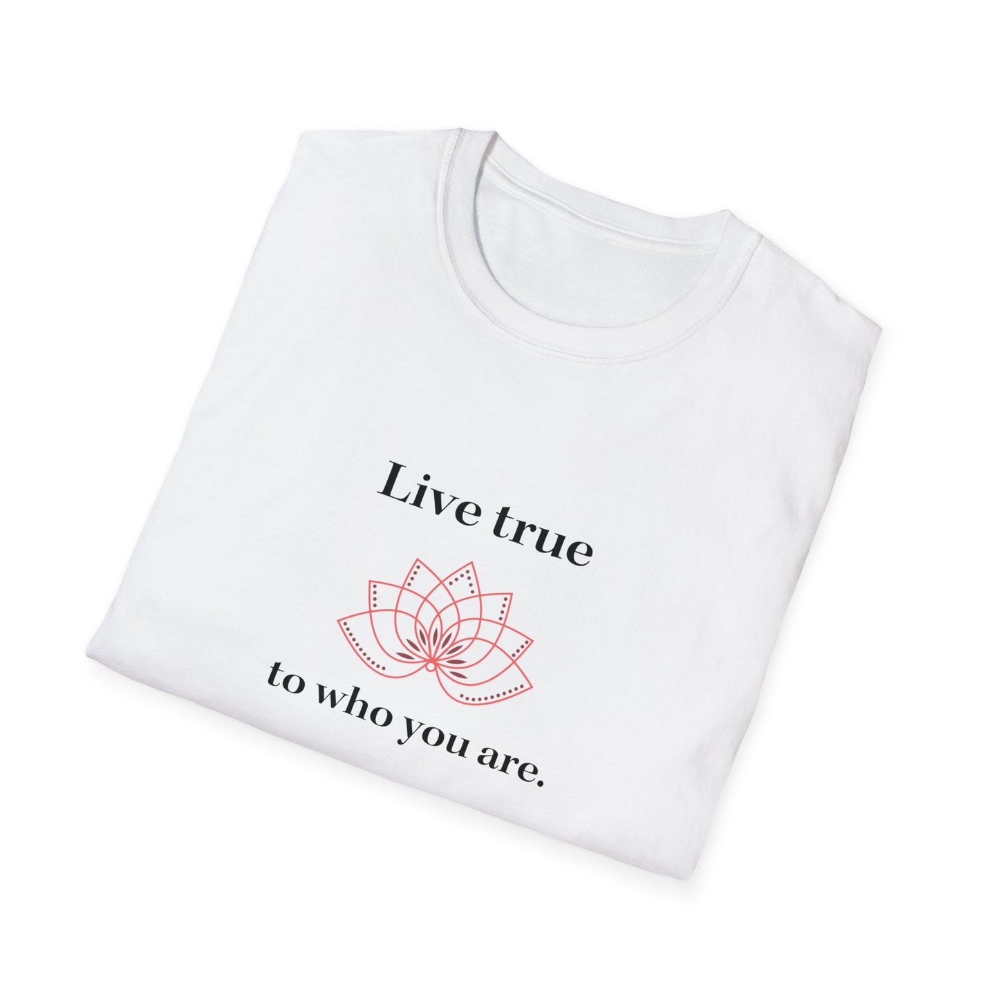 Live True to Who You Are Unisex Softstyle T-Shirt